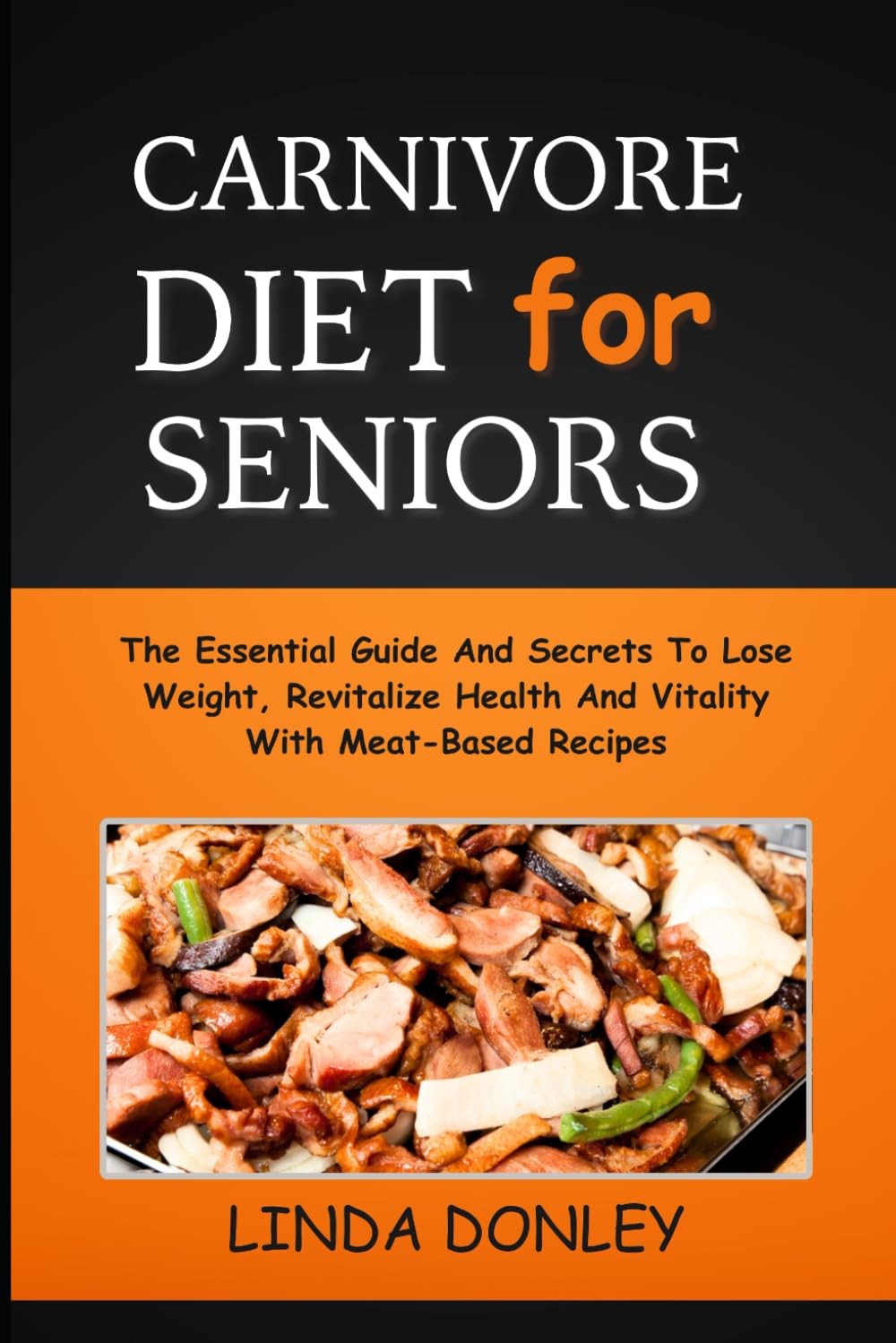 CARNIVORE DIET FOR SENIORS: The Essential Guide And Secrets To Lose Weight,…